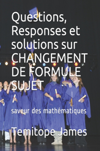 Questions, Responses et solutions sur CHANGEMENT DE FORMULE SUJET