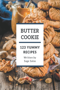 123 Yummy Butter Cookie Recipes: Best-ever Yummy Butter Cookie Cookbook for Beginners