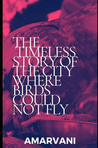 The timeless story of the city where birds could not fly