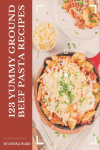 123 Yummy Ground Beef Pasta Recipes