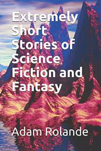 Extremely Short Stories of Science Fiction and Fantasy