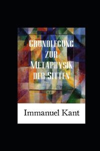 Grundlegung zur Metaphysik der Sitten (Kommentiert)