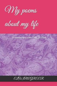 My poems about my life