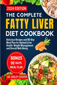 Complete Fatty Liver Diet Cookbook 2024
