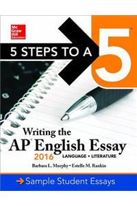 5 Steps to a 5: Writing the AP English Essay 2016