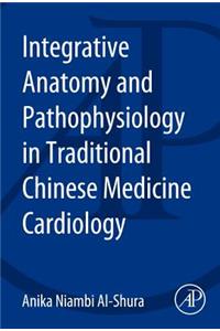 Integrative Anatomy and Pathophysiology in Tcm Cardiology