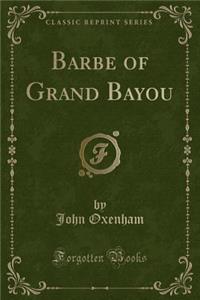 Barbe of Grand Bayou (Classic Reprint)