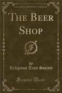 The Beer Shop (Classic Reprint)