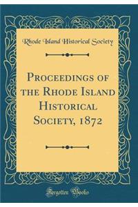 Proceedings of the Rhode Island Historical Society, 1872 (Classic Reprint)
