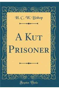 A Kut Prisoner (Classic Reprint)