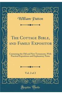 The Cottage Bible, and Family Expositor, Vol. 2 of 2: Containing the Old and New Testaments, With Practical Expositions and Explanatory Notes (Classic Reprint)