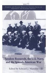Theodore Roosevelt, the U.S. Navy, and the Spanish-American War