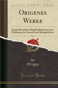 Origenes Werke, Vol. 3: Jeremiahomilien Klageliederkommentar Erklï¿½rung Der Samuel-Und Kï¿½nigsbï¿½cher (Classic Reprint)