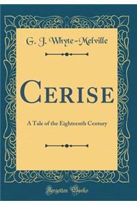 Cerise: A Tale of the Eighteenth Century (Classic Reprint)