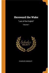 Hereward the Wake: Last of the English; Volume 1
