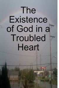 Existence of God in a Troubled Heart