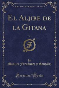 El Aljibe de la Gitana, Vol. 2 (Classic Reprint)