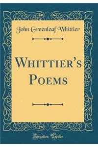 Whittier's Poems (Classic Reprint)