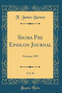 Sigma Phi Epsilon Journal, Vol. 36: February 1939 (Classic Reprint)