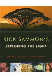 Rick Sammon's Exploring the Light: Making the Very Best In-Camera Exposures