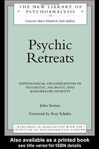 Psychic Retreats: Pathological Organizations in Psychotic, Neurotic and Borderline Patients