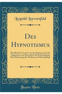 Des Hypnotismus: Handbuch der Lehre von der Hypnose und der Suggestion, mit Besonderer Berücksichtigung Ihrer Bedeutung für Medicin und Rechtspflege (Classic Reprint)