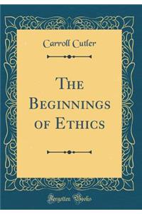 The Beginnings of Ethics (Classic Reprint)