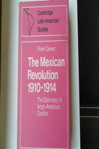 Mexican Revolution 1910-1914: The Diplomacy of the Anglo-American Conflict