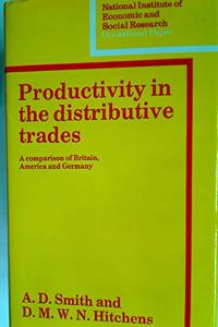 Productivity in the Distributive Trades: A Comparison of Britain, America and Germany (National Institute of Economic and Social Research Occasional Papers)