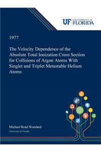 Velocity Dependence of the Absolute Total Ionization Cross Section for Collisions of Argon Atoms With Singlet and Triplet Metastable Helium Atoms