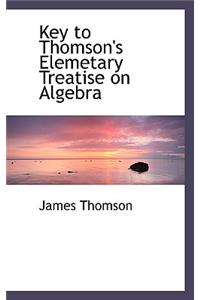 Key to Thomson's Elemetary Treatise on Algebra