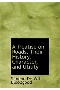 A Treatise on Roads, Their History, Character, and Utility