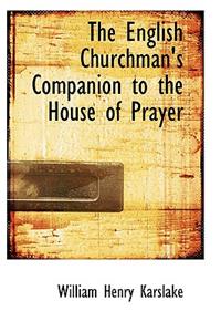 The English Churchman's Companion to the House of Prayer