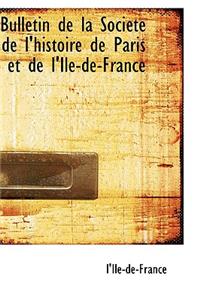 Bulletin de La Societe de L'Histoire de Paris Et de L'Ile-de-France