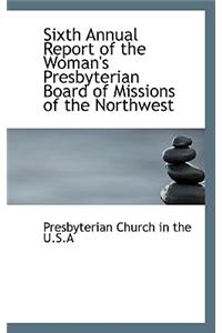 Sixth Annual Report of the Woman's Presbyterian Board of Missions of the Northwest