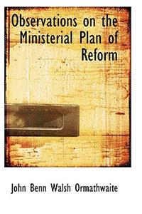 Observations on the Ministerial Plan of Reform