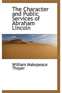 The Character and Public Services of Abraham Lincoln