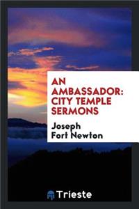 An Ambassador: City Temple Sermons