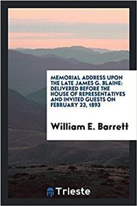 Memorial Address Upon the Late James G. Blaine