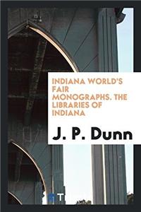 Indiana World's Fair Monographs. The Libraries of Indiana