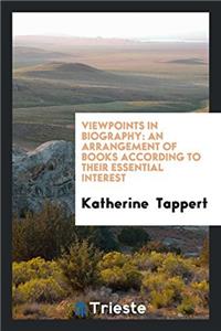 Viewpoints in Biography: An Arrangement of Books According to Their Essential Interest