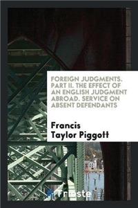 Foreign Judgments. Part II. the Effect of an English Judgment Abroad. Service on Absent Defendants