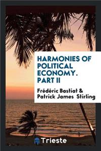 Harmonies of Political Economy, Tr. with a Notice of the Author by P.J. Stirling