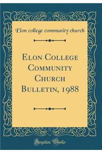 Elon College Community Church Bulletin, 1988 (Classic Reprint)