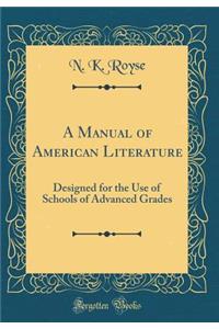 A Manual of American Literature: Designed for the Use of Schools of Advanced Grades (Classic Reprint)