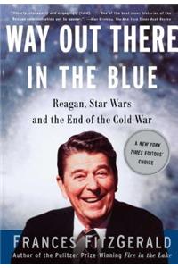 Way Out There in the Blue: Reagan, Star Wars and the End of the Cold War