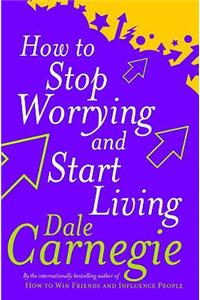 How To Stop Worrying And Start Living