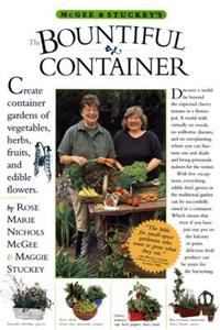 McGee & Stuckey's Bountiful Container: Create Container Gardens of Vegetables, Herbs, Fruits, and Edible Flowers