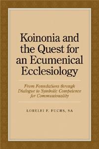 Koinonia and the Quest for an Ecumenical Ecclesiology: From Foundations Through Dialogue to Symbolic Competence for Communionality