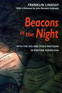 Beacons in the Night: With the OSS and Titoâ (Tm)S Partisans in Wartime Yugoslavia